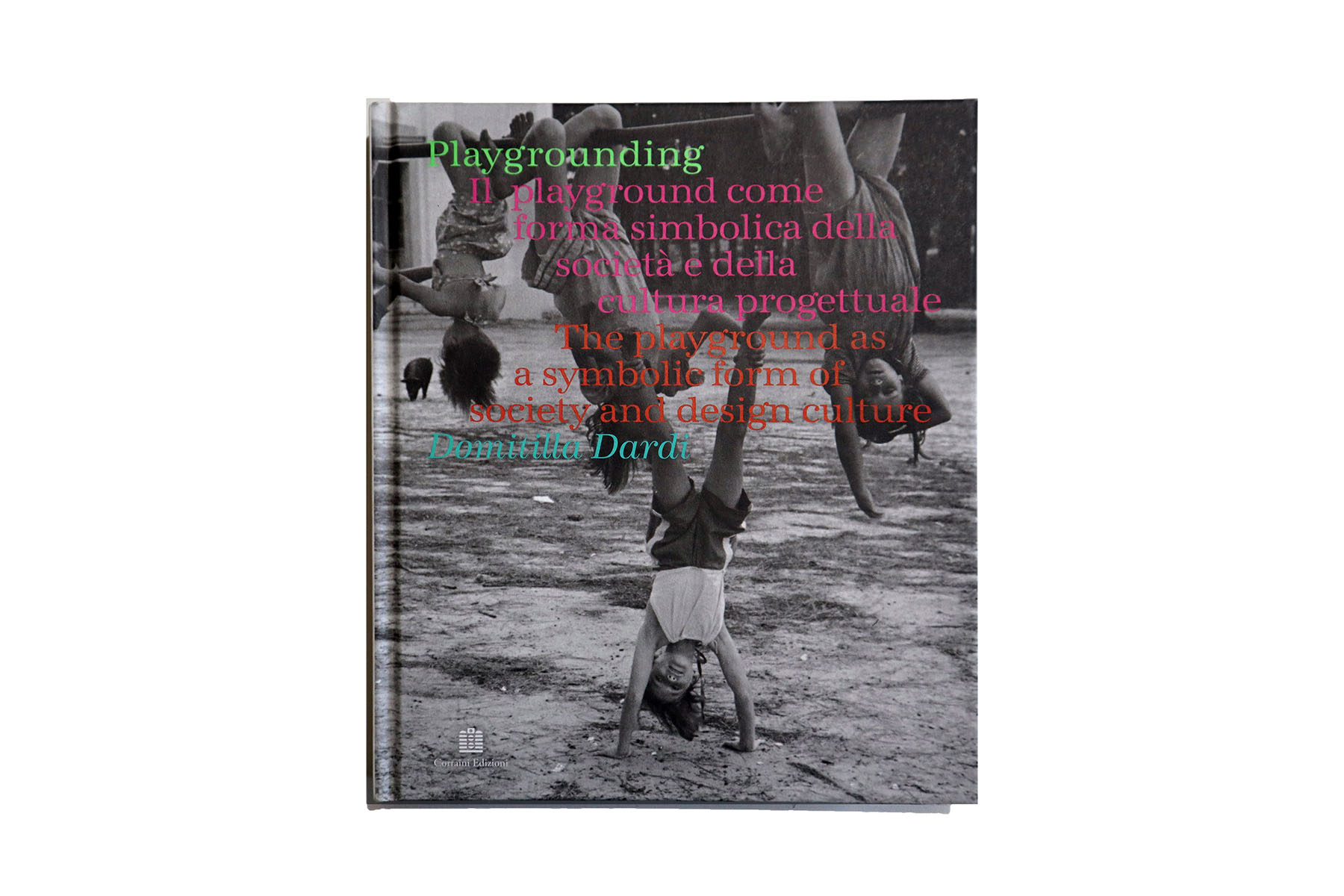 Playgrounding | The playground as a symbolic form of society and design culture, Corraini Edizioni